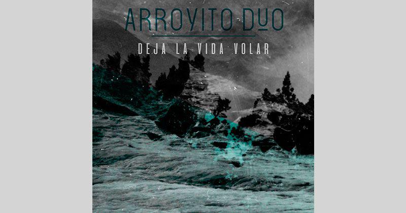 Ya está disponible 'Deja la vida volar' de Arroyito Dúo