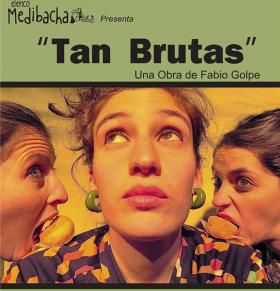 TEATRO: Tan Brutas -Una obra de Fabio Golpe