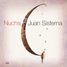 JUAN SISTERNA presenta NUCHA su nuevo trabajo discográfico