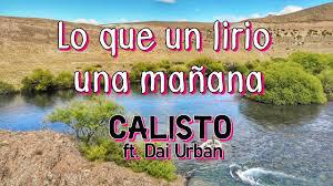 LO que un LIRIO una MA&Ntilde;ANA - Calisto ft Dai Urban (Videoclip oficial)
